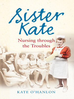 cover image of Sister Kate: Nursing through the Troubles